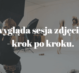 Jak wygląda sesja zdjęciowa?